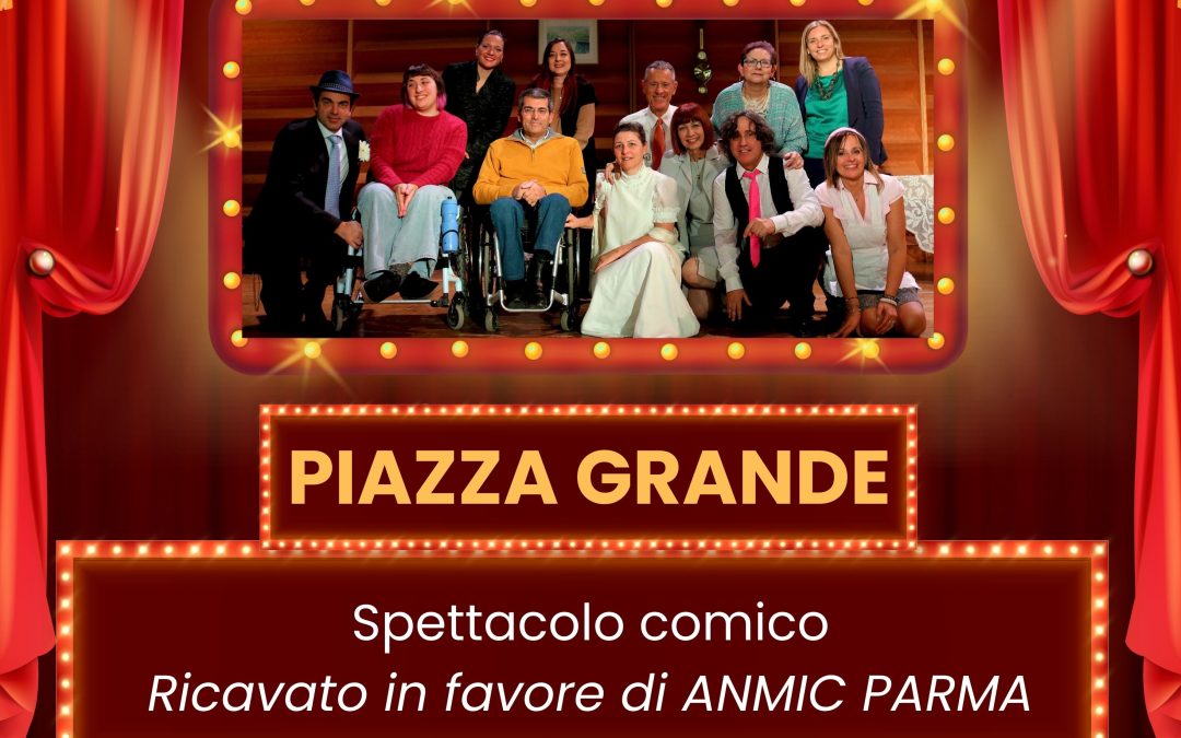 “Piazza grande”: domenica 23 febbraio spettacolo comico a sostegno di Anmic Parma